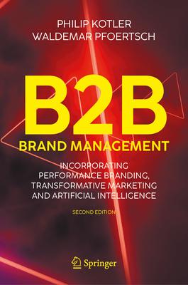 B2B Brand Management: Incorporating Performance Branding, Transformative Marketing and Artificial Intelligence Subscription