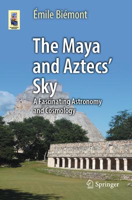 The Maya and Aztecs' Sky: A Fascinating Astronomy and Cosmology Subscription