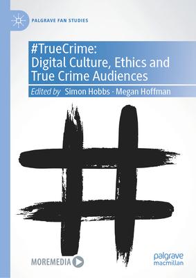 #Truecrime: Digital Culture, Ethics and True Crime Audiences Subscription