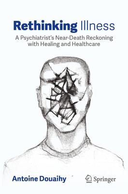 Rethinking Illness: A Psychiatrist's Near-Death Reckoning with Healing and Healthcare Subscription