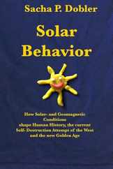 Solar Behavior: How Solar- and Geomagnetic Conditions shape Human History, the current Self- Destruction Attempt of the West and the n Subscription
