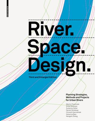 River.Space.Design: Planning Strategies, Methods and Projects for Urban Rivers. Third and Enlarged Edition