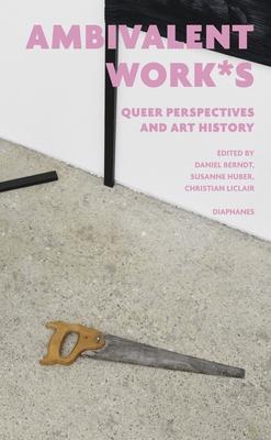 Ambivalent Work*s: Queer Perspectives and Art History