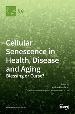 Cellular Senescence in Health, Disease and Aging: Blessing or Curse?