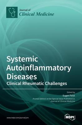 Systemic Autoinflammatory Diseases-Clinical Rheumatic Challenges