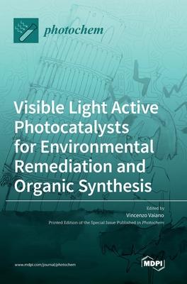 Visible Light Active Photocatalysts for Environmental Remediation and Organic Synthesis