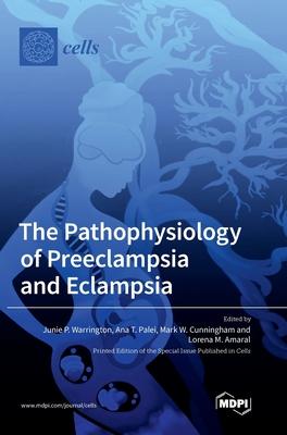 The Pathophysiology of Preeclampsia and Eclampsia