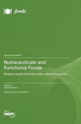 Nutraceuticals and Functional Foods: Bridging Health and Food under a New Perspective