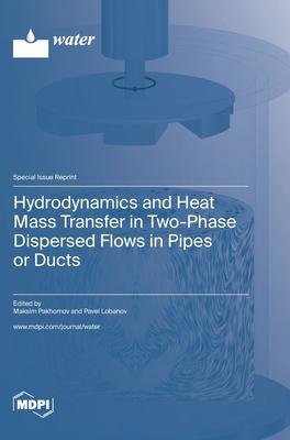 Hydrodynamics and Heat Mass Transfer in Two-Phase Dispersed Flows in Pipes or Ducts Subscription