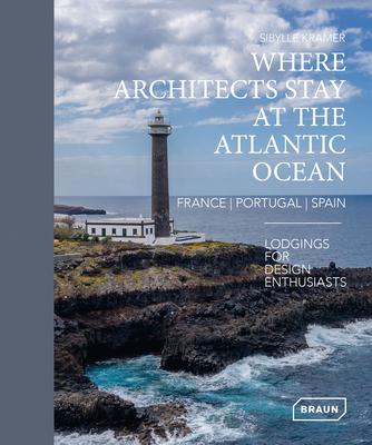 Where Architects Stay at the Atlantic Ocean: France, Portugal, Spain: Lodgings for Design Enthusiasts