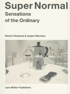 Super Normal: Sensations of the Ordinary