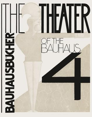 Oskar Schlemmer, Lszl Moholy-Nagy & Farkas Molnr: The Theater of the Bauhaus: Bauhausbcher 4