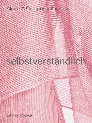 Akris - A Century in Fashion: Selbstverstndlich