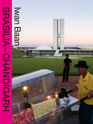 Iwan Baan: Brasilia-Chandigarh: Living with Modernity