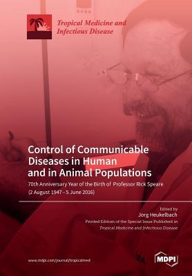 Control of Communicable Diseases in Human and in Animal Populations: 70th Anniversary Year of the Birth of Professor Rick Speare (2 August 1947-5 June