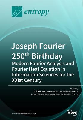 Joseph Fourier 250th Birthday: Modern Fourier Analysis and Fourier Heat Equation in Information Sciences for the XXIst Century Subscription