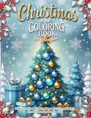 Christmas Adult Coloring Book for Relaxation: A Holiday Coloring Book for Adults with Simple Designs to Inspire Calm, Celebrate the Season, and Spark