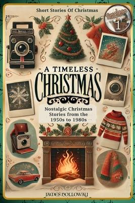 Short Stories Of Christmas Nostalgic Christmas Stories From The 1950s to 1980s: A Timeless Christmas Short Stories For Adults