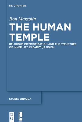The Human Temple: Religious Interiorization and the Structure of Inner Life in Early Ḥasidism Subscription