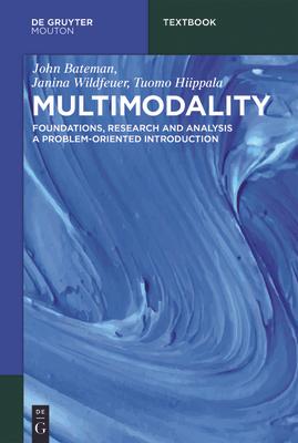 Multimodality: Foundations, Research and Analysis - A Problem-Oriented Introduction