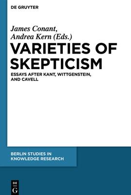 Varieties of Skepticism: Essays After Kant, Wittgenstein, and Cavell