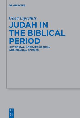 Judah in the Biblical Period: Historical, Archaeological, and Biblical Studies Selected Essays