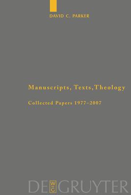 Manuscripts, Texts, Theology: Collected Papers 1977-2007