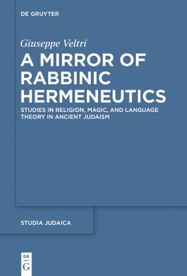 A Mirror of Rabbinic Hermeneutics: Studies in Religion, Magic, and Language Theory in Ancient Judaism Subscription