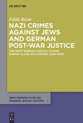 Nazi Crimes Against Jews and German Post-War Justice: The West German Judicial System During Allied Occupation (1945-1949)