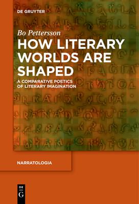 How Literary Worlds Are Shaped: A Comparative Poetics of Literary Imagination