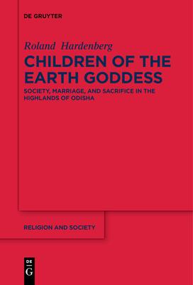 Children of the Earth Goddess: Society, Marriage and Sacrifice in the Highlands of Odisha Subscription