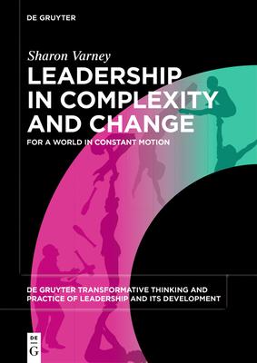 Leadership in Complexity and Change: For a World in Constant Motion