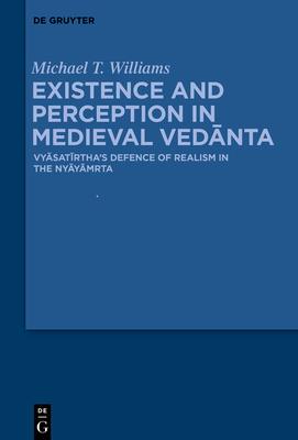 Existence and Perception in Medieval Ved&#257;nta: Vy&#257;sat&#299;rtha's Defence of Realism in the Ny&#257;y&#257;mr&#805;ta