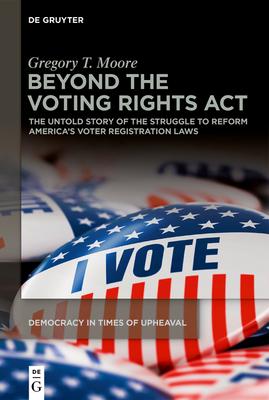 Beyond the Voting Rights ACT: The Untold Story of the Struggle to Reform America's Voter Registration Laws