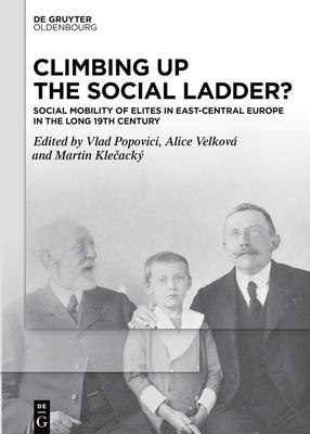 Climbing Up the Social Ladder?: Social Mobility of Elites in East-Central Europe in the Long 19th Century