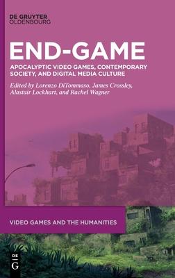 End-Game: Apocalyptic Video Games, Contemporary Society, and Digital Media Culture