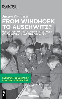 From Windhoek to Auschwitz?: Reflections on the Relationship Between Colonialism and National Socialism