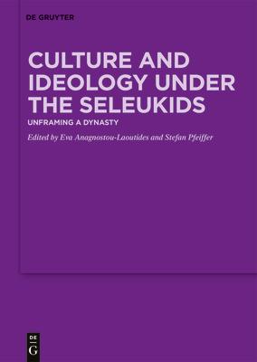 Culture and Ideology Under the Seleukids: Unframing a Dynasty