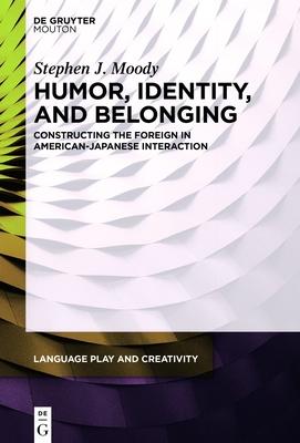 Humor, Identity, and Belonging: Constructing the Foreign in American-Japanese Interaction