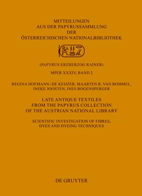 Late Antique Textiles from the Papyrus Collection of the Austrian National Library: Scientific Investigation of Fibres, Dyes and Dyeing Techniques