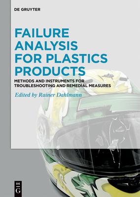 Failure Analysis for Plastics Products: Methods and Instruments for Troubleshooting and Remedial Measures