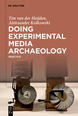 Doing Experimental Media Archaeology: Practice