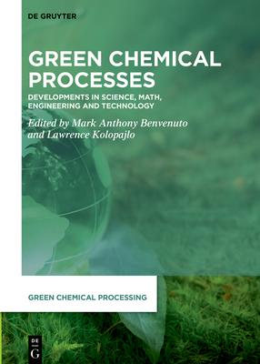 Green Chemical Processes: Developments in Science, Math, Engineering and Technology