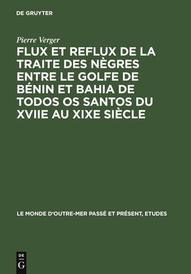 Flux Et Reflux de la Traite Des Ngres Entre Le Golfe de Bnin Et Bahia de Todos OS Santos Du Xviie Au XIXe Sicle