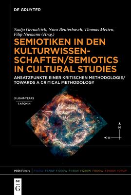 Semiotiken in Den Kulturwissenschaften/Semiotics in Cultural Studies: Ansatzpunkte Einer Kritischen Methodologie/Towards a Critical Methodology