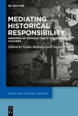 Mediating Historical Responsibility: Memories of 'Difficult Pasts' in European Cultures