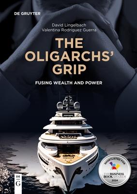 The Oligarchs' Grip: Fusing Wealth and Power