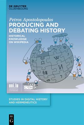 Producing and Debating History: Historical Knowledge on Wikipedia