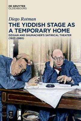 The Yiddish Stage as a Temporary Home: Dzigan and Shumacher's Satirical Theater (1927-1980)