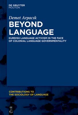 Beyond Language: Kurdish Language Activism in the Face of Colonial Language Governmentality